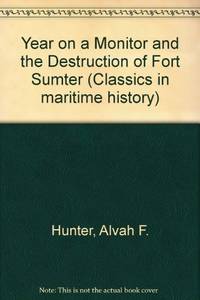A Year on a Monitor and the Destruction of Fort Sumter (Classics in Maritime History)