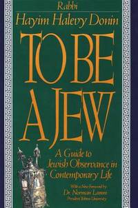 To Be a Jew : A Guide to Jewish Observance in Contemporary Life by Donin, Hayim Halevy