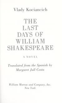 The Last Days of William Shakespeare: A Novel by Vlady Kociancich; Translator-Margaret Jull Costa - 1991-05