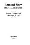 Bernard Shaw: The Search for Love 1856-1898 Volume 1 by Holroyd, Michael - 1988