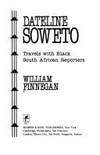 Dateline Soweto: Travels With Black South African Reporters Finnegan, William