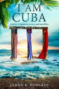 I Am Cuba: A Story of Power, Passion, and Sacrifice