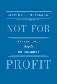 Not for Profit: Why Democracy Needs the Humanities - Updated Edition (The Public Square)