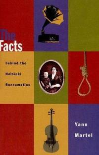 The Facts Behind the Helsinki Roccamatios by Yann Martel - 1993