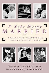 I Like Being Married: Treasured Traditions, Rituals and Stories