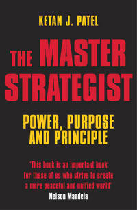 The Master Strategist: Power, Purpose adn Principle in Action by Patel, Ketan - 2007