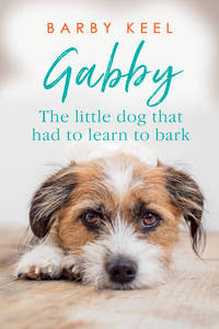 Gabby : The Little Dog That Had to Learn to Bark