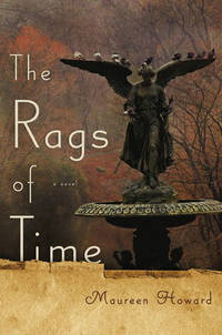 The Rags of Time: A Novel by Maureen Howard - 2009-10-15