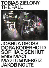 Tobias Zielony. The Fall. 6 Vol. Set (1: Joshua Gross. 2: Dora Koderhold. 3: Sophia Eisenhut. 4: Enis Maci. 5: Mazlum Nergiz. 6: Jakob Nolte.)