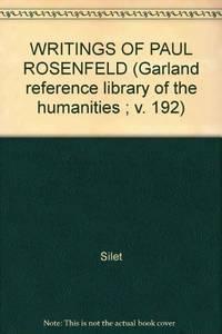 The Writings of Paul Rosenfeld:  An Annotated Bibliography  [Garland Reference Library of the Humanities, Volume 192]