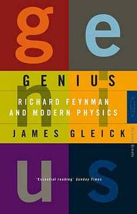 Genius: Richard Feynman and Modern Physics