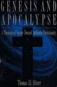 Genesis and Apocalypse: A Theological Voyage Toward Authentic Christianity