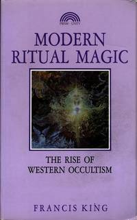 MODERN RITUAL MAGIC The Rise of Western Occultism by King,Francis