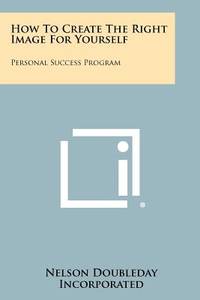 How to Create the Right Image for Yourself: Personal Success Program