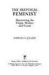 The skeptical feminist: Discovering the virgin, mother, and crone