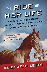 The Ride of Her Life: The True Story of a Woman, Her Horse, and Their Last-Chance Journey Across...