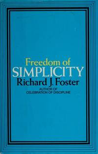 Freedom of Simplicity by Richard J. Foster - 1981