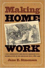 Making Home Work: Domesticity and Native American Assimilation in the American West, 1860-1919...