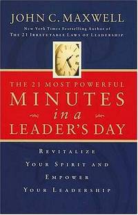 The 21 Most Powerful Minutes In A Leader's Day: Revitalize Your Spirit And Empower Your...