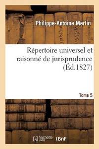 Répertoire Universel Et Raisonné de Jurisprudence. Tome 5 (Sciences Sociales) (French Edition)