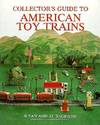 COLLECTOR'S GUIDE TO AMERICAN TOY TRAINS
