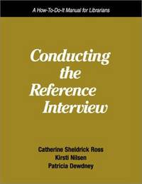 Conducting the Reference Interview: A How-To-Do-It Manual for Librarians (How to Do It Manuals...