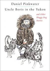 Uncle Boris In the Yukon and Other Shaggy Dog Stories