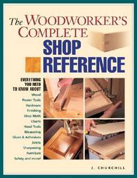 The Woodworker&#039;s Complete Shop Reference (Popular Woodworking) by Jennifer Churchill - 2003