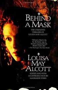 Behind a Mask: The Unknown Thrillers Of Louisa May Alcott by Alcott, Louisa May - 1997