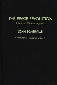 The Peace Revolution: Ethos and Social Process (Contributions in Philosophy, No. 7)