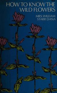 How to Know the Wild Flowers by Dana, William S