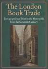 LONDON BOOK TRADE: Topographies of Print in the Metropolis fromthe Sixteenth Century, The.