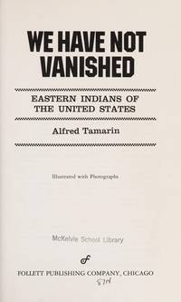 We Have Not Vanished: Eastern Indians of the United States by Tamarin, Alfred - 1974