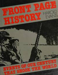 FRONT PAGE HISTORY. EVENTS OF OUR CENTURY THAT SHOOK THE WORLD.
