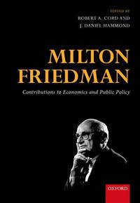 Milton Friedman: Contributions to Economics and Public Policy by Cord, Robert A - 2016