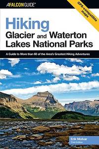 Falcon Guide Hiking Glacier And Waterton Lakes National Parks: A Guide to More Than 60 of the...