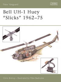 New Vanguard 87: Bell UH-1 Huey 'Slicks' 1962-75 [Paperback] Bishop, Chris and Badrocke,...
