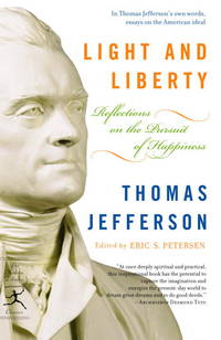 Light and Liberty: Reflections on the Pursuit of Happiness (Modern Library Classics) by Thomas Jefferson