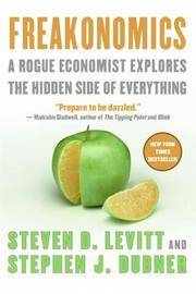 image of Freakonomics - A Rogue Economist Explores The Hidden Side Of Everything, Revised and Expanded Edition