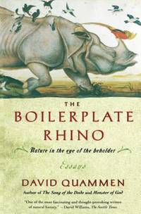 The Boilerplate Rhino: Nature in the Eye of the Beholder by David Quammen