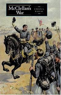 McClellan's War: The Failure of Moderation in the Struggle for the Union