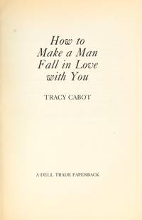 How to Make a Man Fall in Love with You by Tracy Cabot