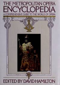 Metropolitan Opera Encyclopedia: A Comprehensive Guide to the     World of Opera by Editor-David Hamilton - 1991-11