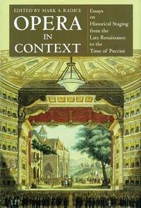 Opera in Context : Essays on Historical Staging from the Late Renaissance to the Time of Puccini
