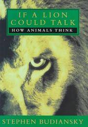 If A Lion Could Talk: How Animals Think by Stephen Budiansky