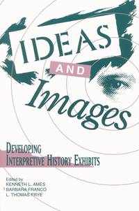 Ideas and Images: Developing Interpretive History Exhibits (American Association for State and...