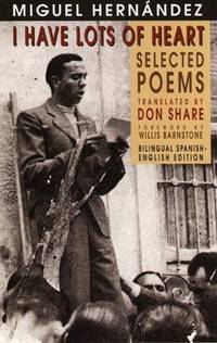 I have lots of heart: selected poems of Miguel Hernandez