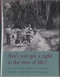 Ain't You Got a Right to the Tree of Life?: The People of Johns Island, South Carolina - Their Faces, Their Words, and Their Songs