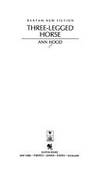 THREE-LEGGED HORSE (Bantam New Fiction) by Ann Hood - 1989-08-01