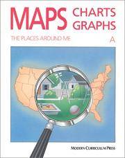 Maps, Charts and Graphs, Level A, the Places Around Me by MODERN CURRICULUM PRESS; Allen, Sally J - 1989